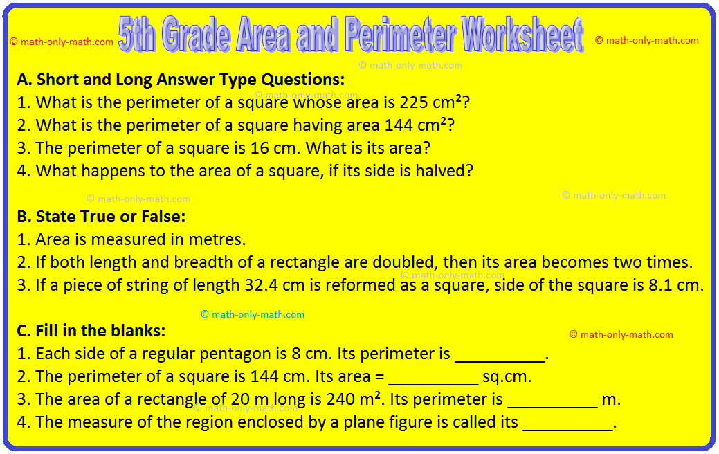 In 5th Grade Area and Perimeter Worksheet you will get different types of questions on perimeter of a triangle, perimeter of a square, perimeter of a rectangle, shapes of different kinds with the same perimeter, word problems on perimeter of a rectangle, word problems on