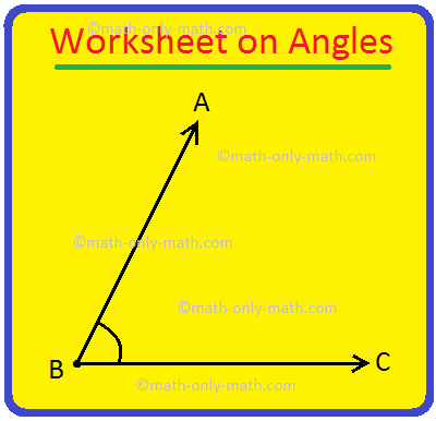 Worksheet on Angles, Questions on Angles