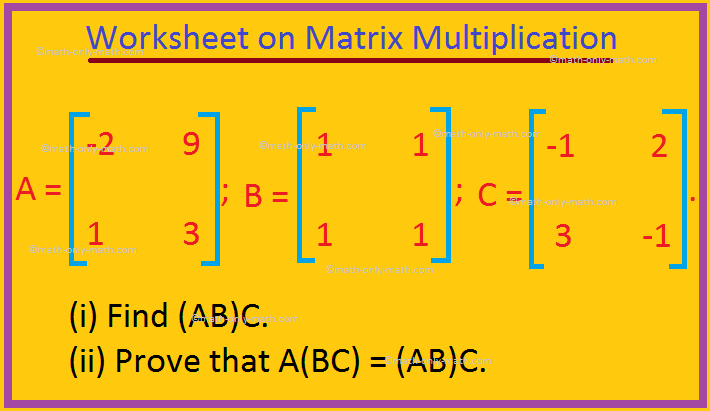 Worksheet on Matrix Multiplication |Multiplication of Matrices|Answers